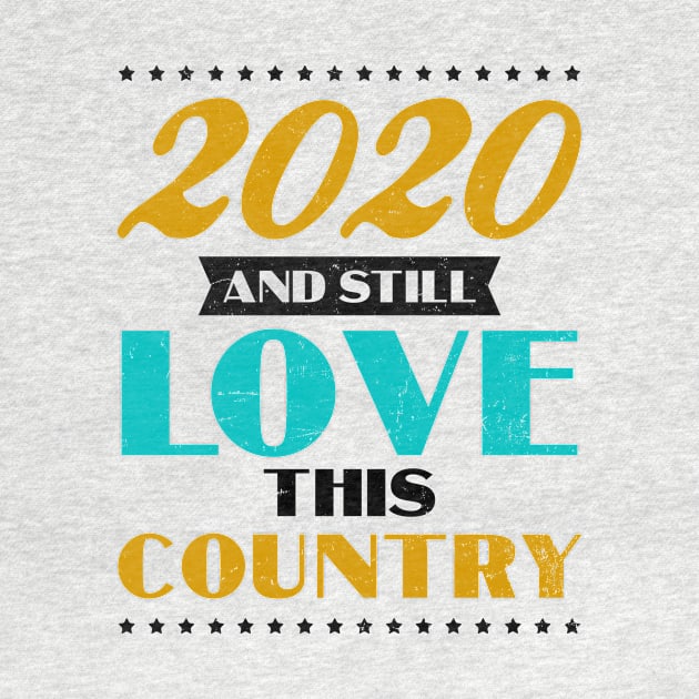 4th Of July 2020 Shirt | Still Love This Country Gift by Gawkclothing